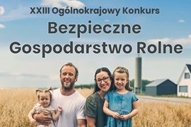 KRUS aaprasza do udziału w XXIII Ogólnokrajowym Konkursie Bezpieczne Gospodarstwo Rolne!