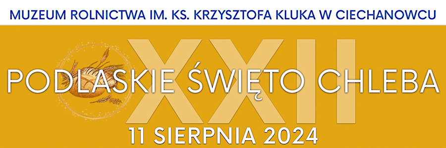 22. Święto Chleba w Ciechanowcu - święto tradycji i kultury ludowej Podlasia