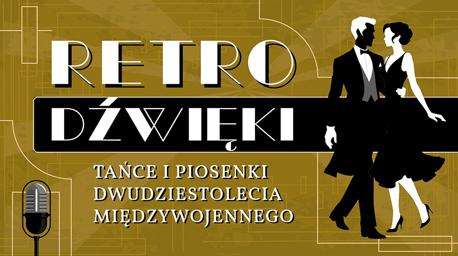 Wyjątkowe Retro Dźwięki - tańce i piosenki dwudziestolecia międzywojennego 