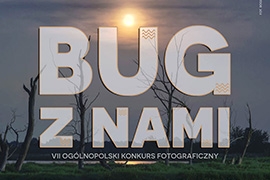 Zaproszenie do udziału w VII Ogólnopolskim Konkursie Fotograficznym Bug z Nami